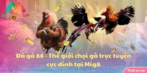da-ga-88-the-gioi-choi-ga-truc-tuyen-cuc-dinh-tai-mig8
